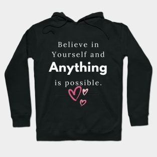 believe in yourself and anything is possible Hoodie